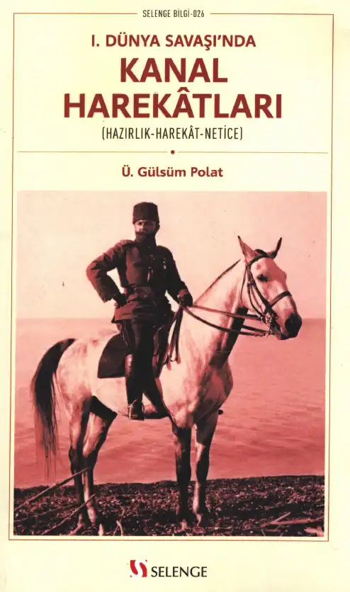 1. Dünya Savaşı'nda Kanal Harekatları (Hazırlık-Harekat-Netice) — Ü. Gülsüm Polat