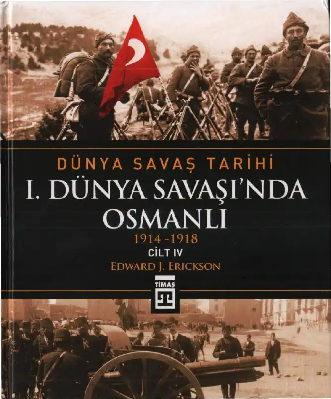 1. Dünya Savaşı'nda Osmanlı 1914-1918 — Edward J. Erickson