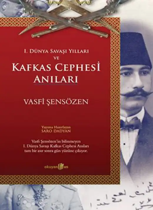 1. Dünya Savaşı Yılları ve Kafkas Cephesi Anıları — Vasfi Şensözen