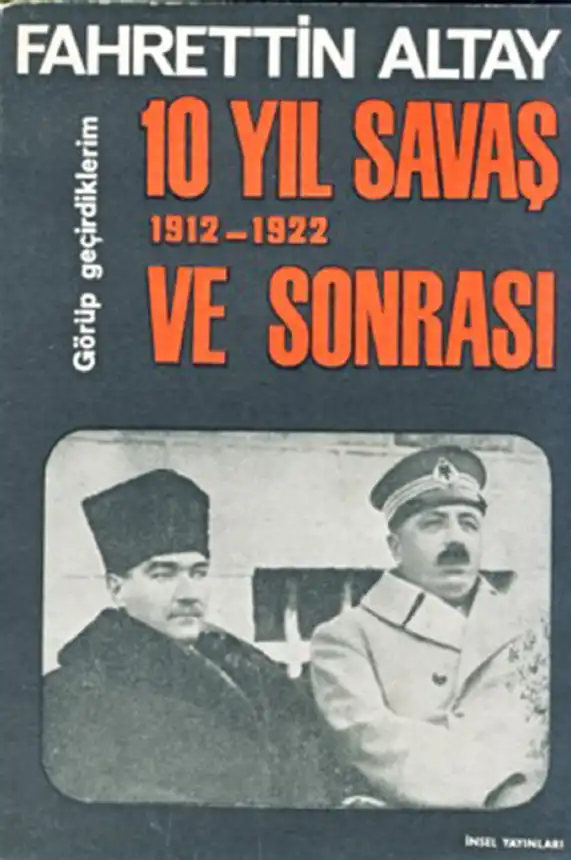 10 Yıl Savaş Ve Sonrası 1912-1922 — Fahrettin Altay