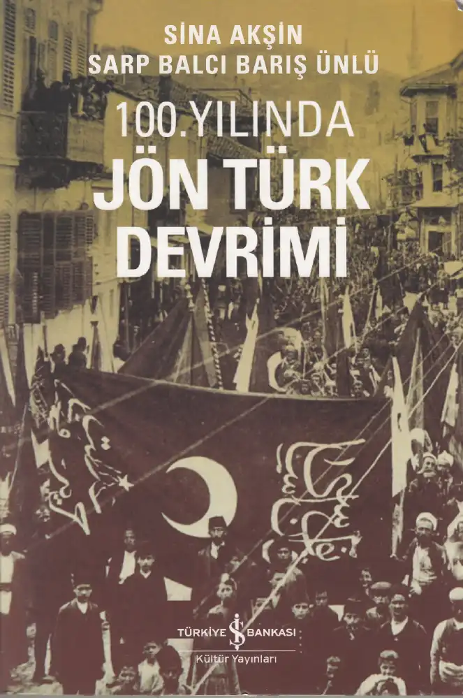 100. Yılında Jön Türk Devrimi — Sina Akşin, Sarp Balcı