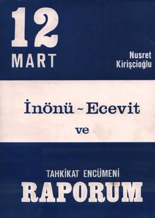 12 Mart İnönü Ecevit Ve Tahkikat Encümeni Raporum — Nusret Kirişçioğlu