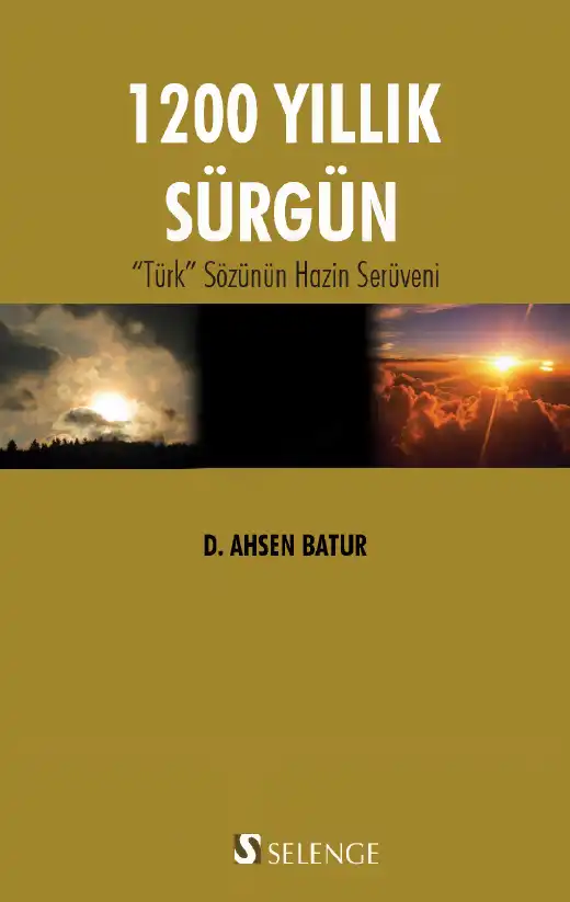 1200 Yıllık Sürgün: "Türk" Sözünün Hazin Serüveni — D. Ahsen Batur