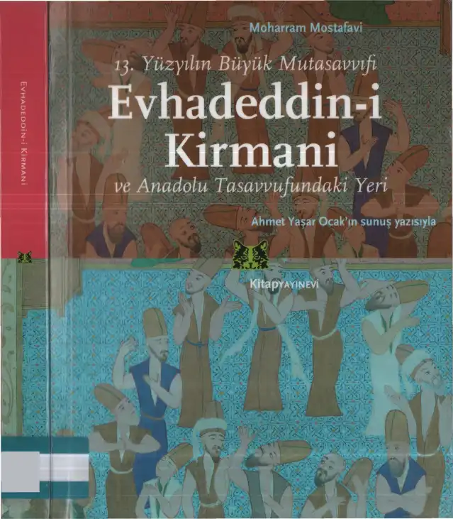 13. Yüzyılın Büyük Mutasavvıfı Evhadeddin-i Kirmani ve Anadolu Tasavvufundaki Yeri — Moharram Mostafavi