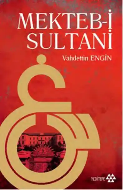 1868'den 1923'e Mekteb-i Sultani — Vahdettin Engin