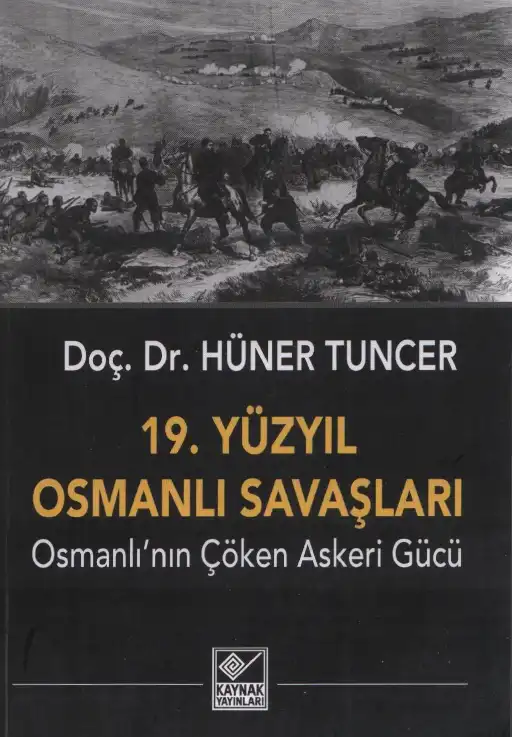 19. Yüzyıl Osmanlı Savaşları: Osmanlının Çöken Askeri Gücü — Hüner Tuncer