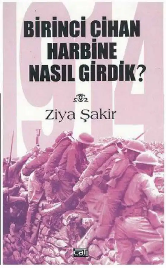 1914 Cihan Harbine Nasıl Girdik? — Ercüment Ekrem Talu ve Ziya Şakir