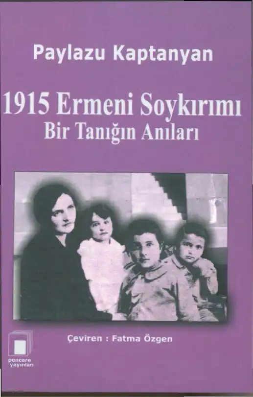 1915 Ermeni Soykırımı: Bir Tanığın Anlattıkları — Paylazu Kaptanyan