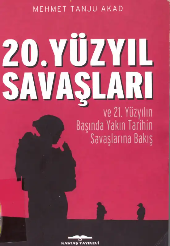 20. Yüzyıl Savaşları ve 21. Yüzyılın Başında Yakın Tarihin Savaşlarına Bakış — Mehmet Tanju Akad