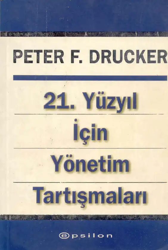 21. Yüzyıl İçin Yönetim Tartışmaları — Peter F. Drucker