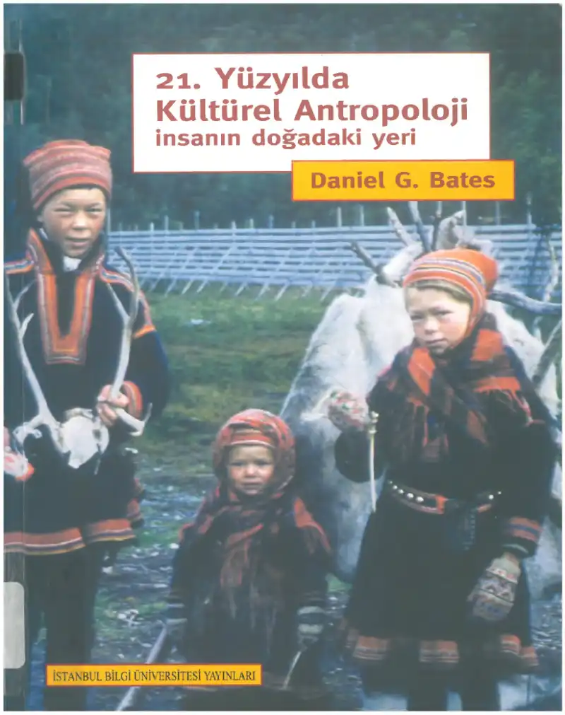 21. Yüzyılda Kültürel Antropoloji: İnsanın Doğadaki Yeri — Daniel G. Bates, Amal Rassam
