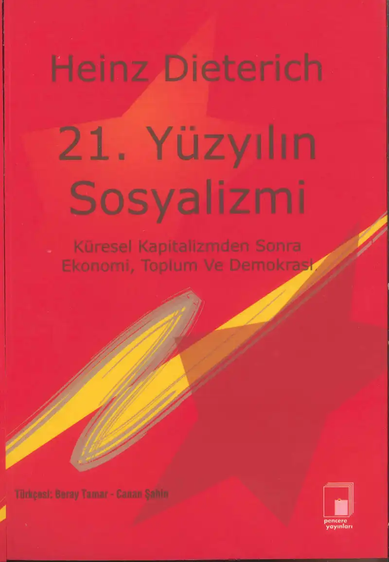 21. Yüzyılın Sosyalizmi: Küresel Kapitalizmden Sonra Ekonomi, Toplum ve Demokrasi — Heinz Dieterich