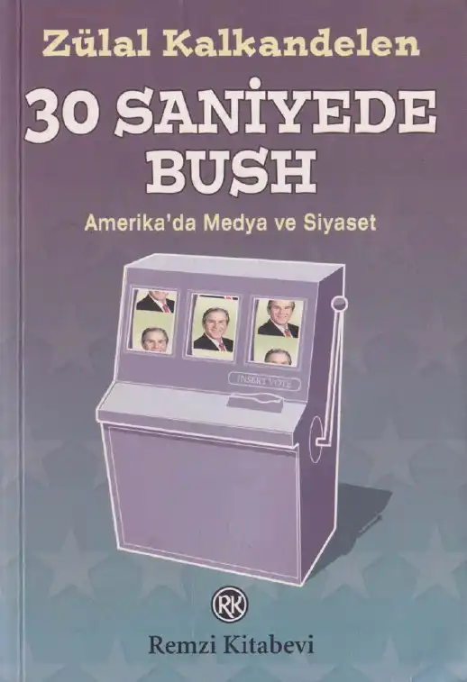 30 Saniyede Bush: Amerika'da Medya ve Siyaset — Emre Kongar ve Zülal Kalkandelen