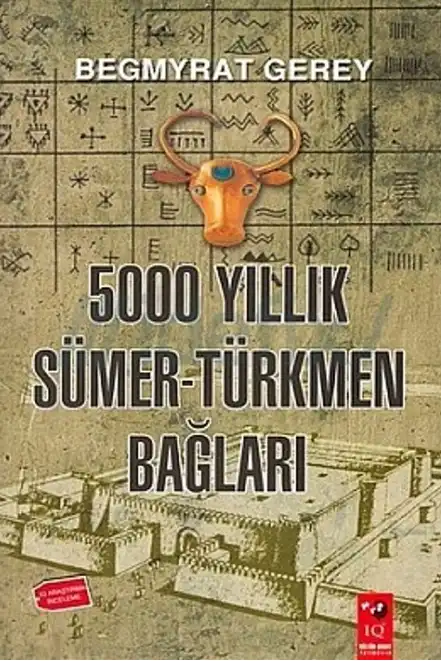 5000 Yıllık Sümer Türkmen Bağlantıları — Begmyrat Gerey