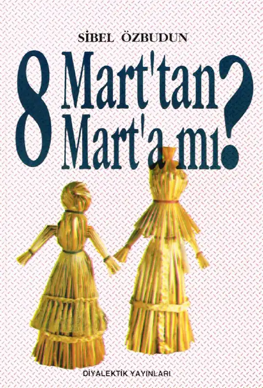 8 Marttan 8 Marta Mı? Diyalektik — Sibel Özbudun