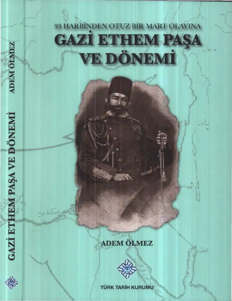 93 Harbinden Otuz Bir Mart Olayına Gazi Ethem Paşa ve Dönemi — Adem Ölmez