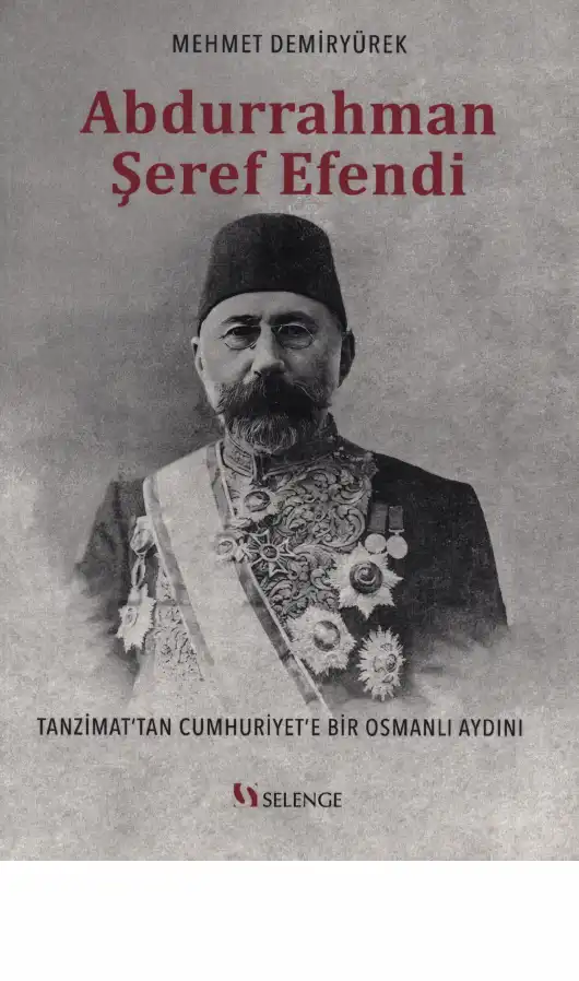 Abdurrahman Şeref Efendi: Tanzimat'tan Cumhuriyet'e Bir Osmanlı Aydını — Mehmet Demiryürek
