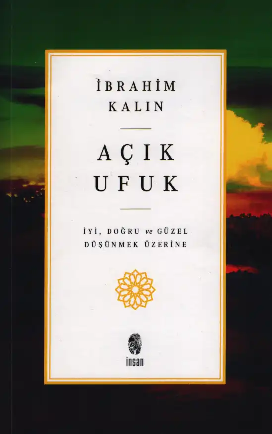 Açık Ufuk: İyi, Doğru ve Güzel Düşünmek Üzerine — John L. Esposito, İbrahim Kalın