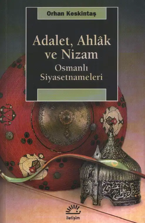 Adalet, Ahlak ve Nizam: Osmanlı Siyasetnameleri — Orhan Keskintaş