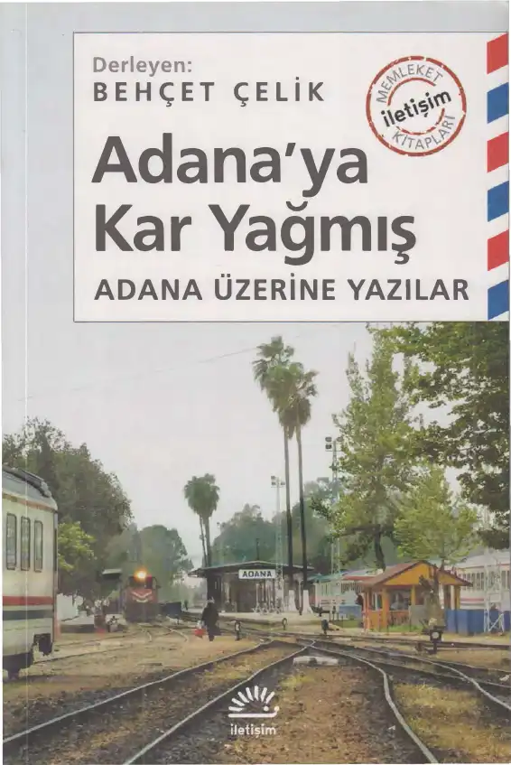 Adana'ya Kar Yağmış: Adana Üzerine Yazılar — Barış Bıçakçı, Behçet Çelik, Ayhan Geçgin