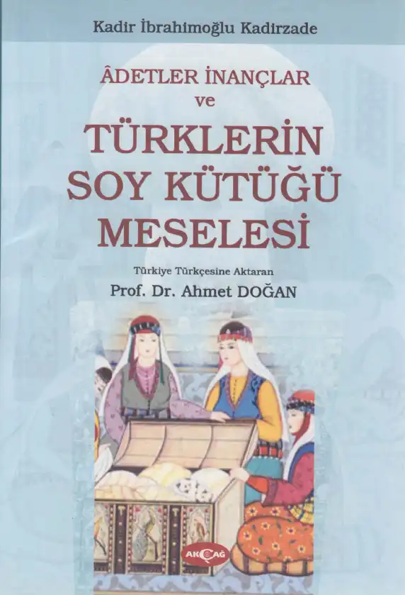Adetler İnançlar ve Türklerin Soy Kütüğü Meselesi — Kadir İbrahimoğlu Kadirzade