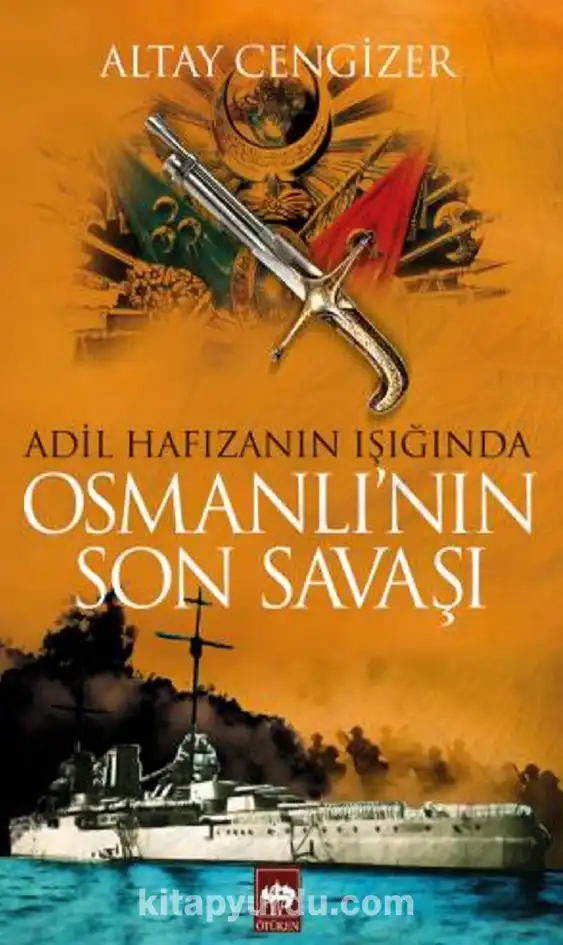 Adil Hafızanın Işığında Osmanlı'nın Son Savaşı — Altay Cengizer