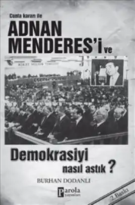 Adnan Menderes'i ve Demokrasiyi Nasıl Astık — Burhan Dodanlı