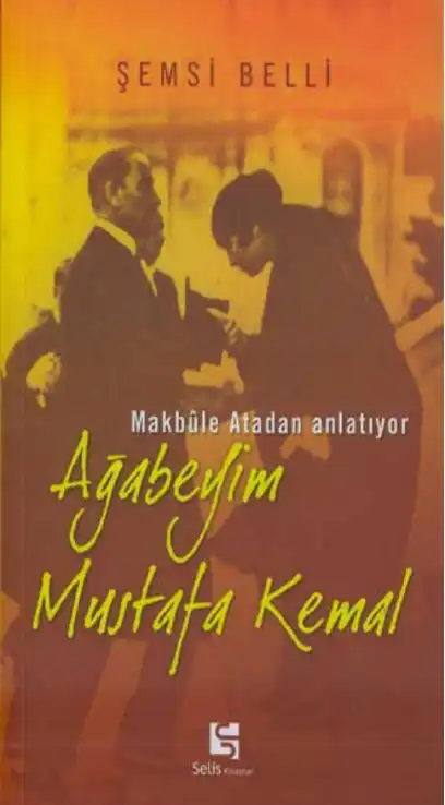 Ağabeyim Mustafa Kemal — Şemsi Belli