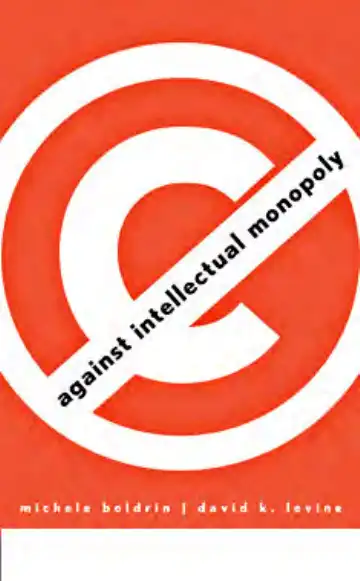 Against Intellectual Monopoly — Michele Boldrin and David K. Levine