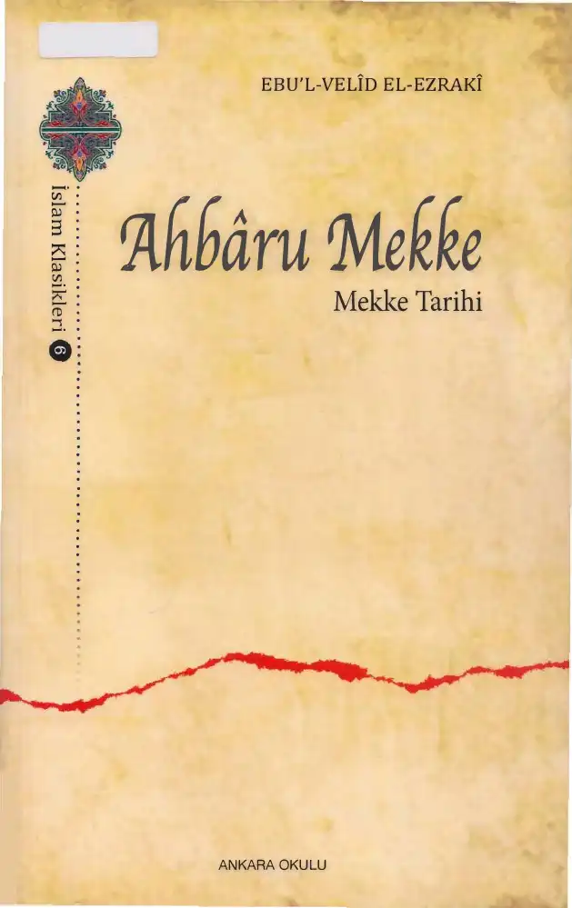 Ahbaru Mekke (Mekke Tarihi) — Ebu'l-Velid Muhammed b. Abdillah el-Ezraki