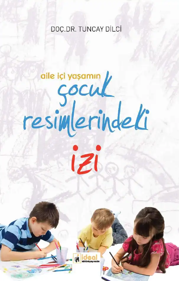 Aile İçi Yaşamın Çocuk Resimlerindeki İzi — Tuncay Dilci