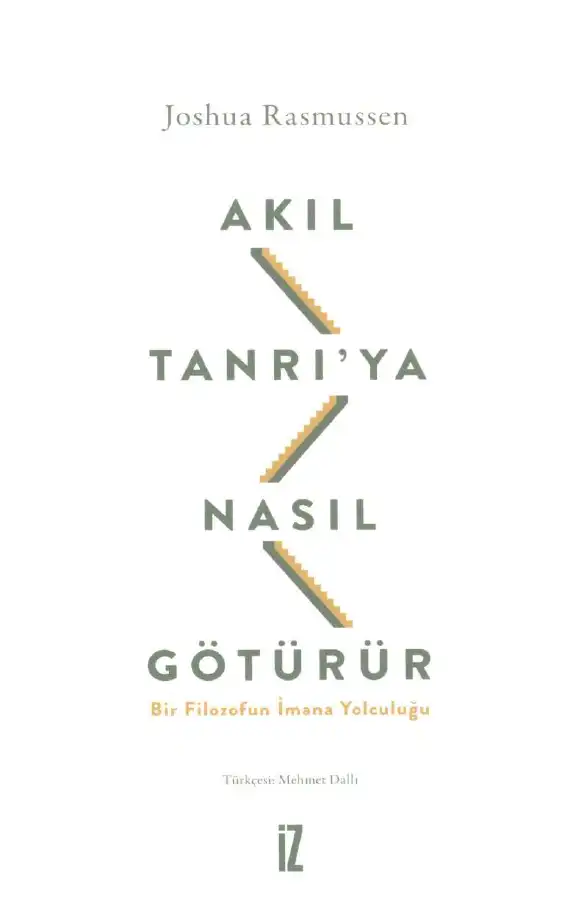 Akıl Tanrı'ya Nasıl Götürür: Bir Filozofun İmana Yolculuğu — Joshua Rasmussen
