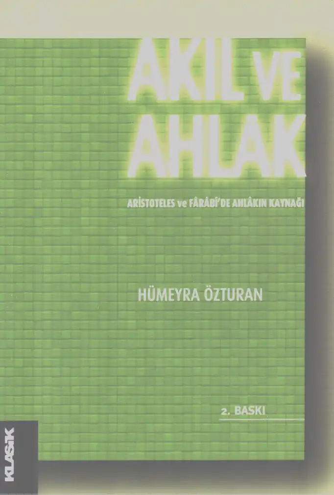 Akıl ve Ahlak: Aristoteles ve Farabi'de Ahlakın Kaynağı — Hümeyra Özturan