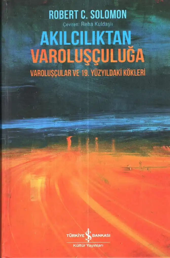 Akılcılıktan Varoluşçuluğa: Varoluşçular ve 19. Yüzyıldaki Kökleri — Robert C. Solomon, Kathleen M. Higgins