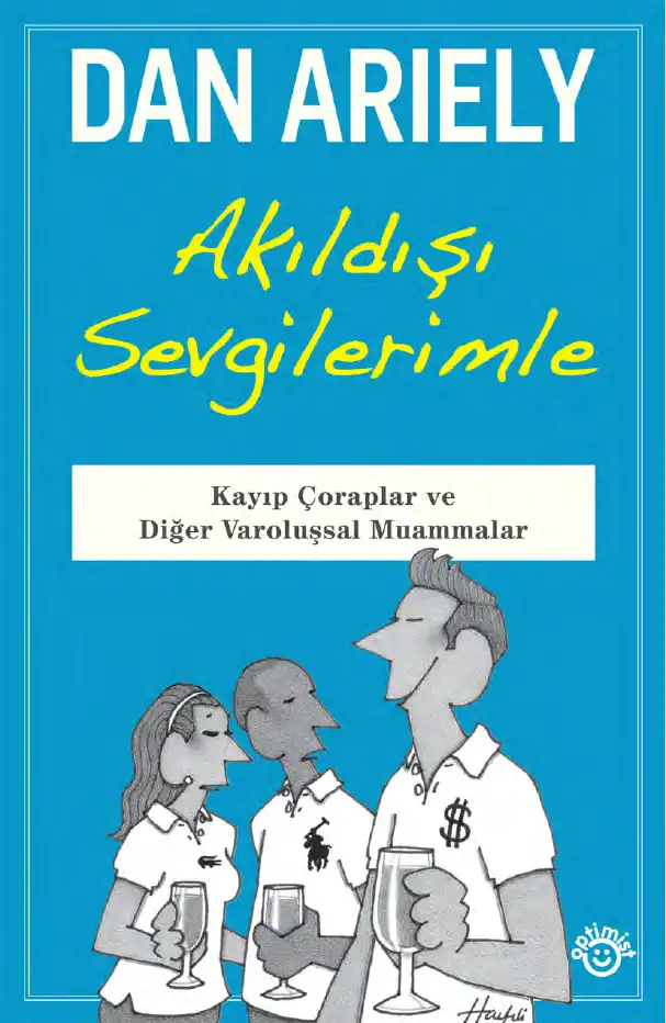 Akıldışı Sevgilerimle: Kayıp Çoraplar ve Diğer Varoluşsal Muammalar — Dan Ariely