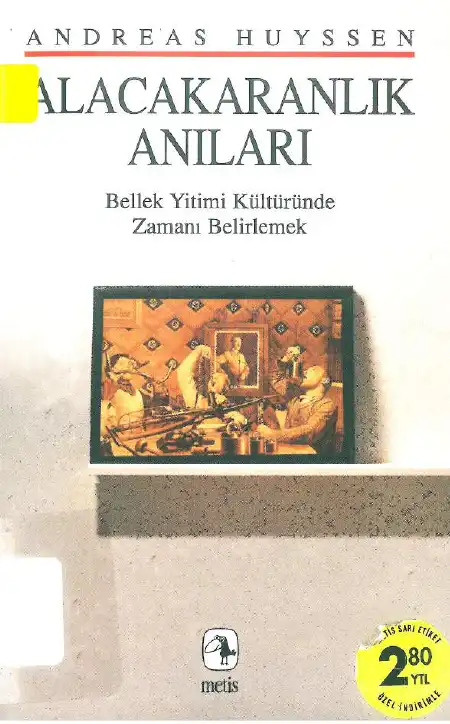 Alacakaranlık Anıları: Bellek Yitimi Kültüründe Zamanı Belirlemek — Andreas Huyssen