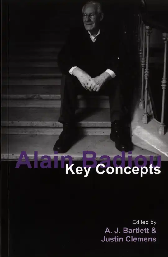 Alain Badiou: Key Concepts — A. J. Bartlett and Justin Clemens