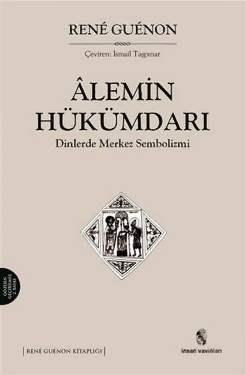 Alemin Hükümdarı: Dinlerde Merkez Sembolizmi — Henri Bergson, Gabriel Marcel, Rene Guenon