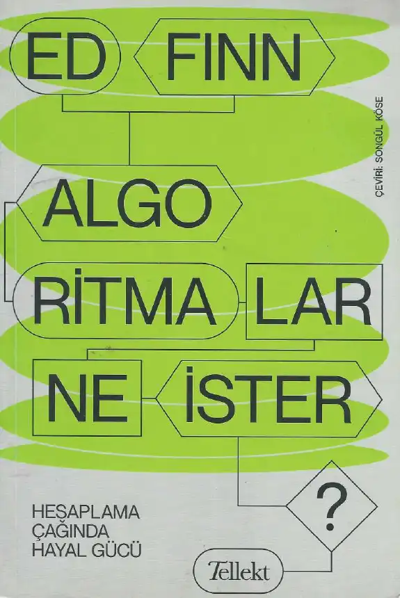 Algoritmalar Ne İster? Hesaplama Çağında Hayal Gücü — Ed Finn