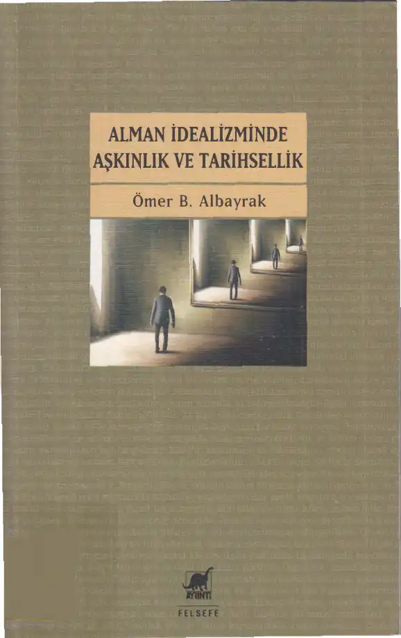 Alman İdealizminde Aşkınlık ve Tarihsellik — Ömer B. Albayrak