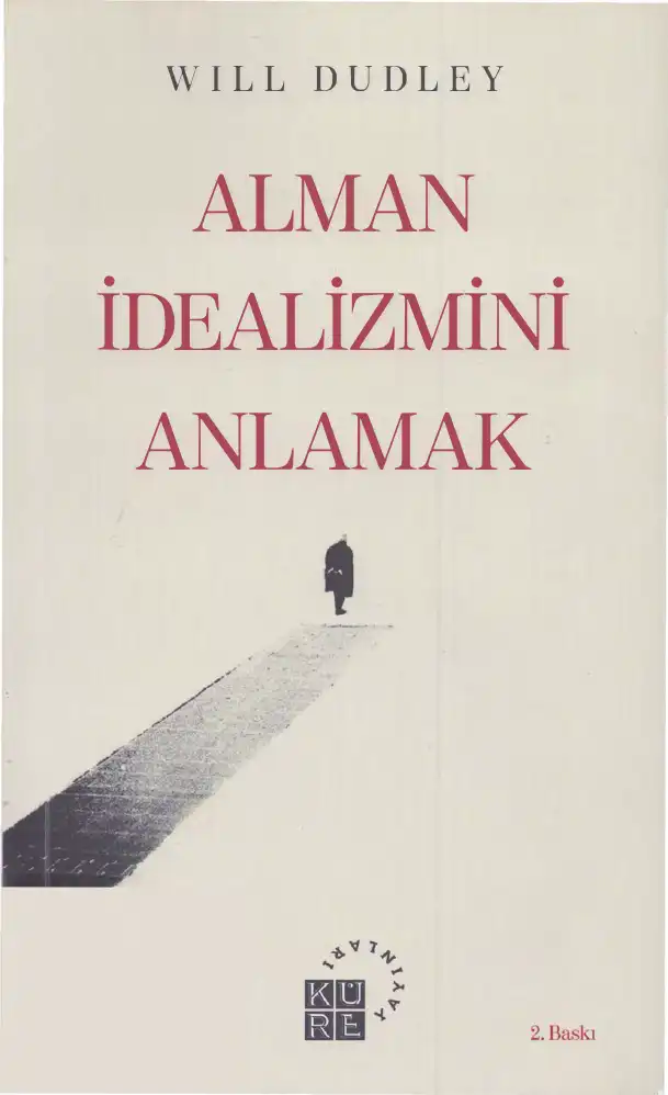 Alman İdealizmini Anlamak — Will Dudley