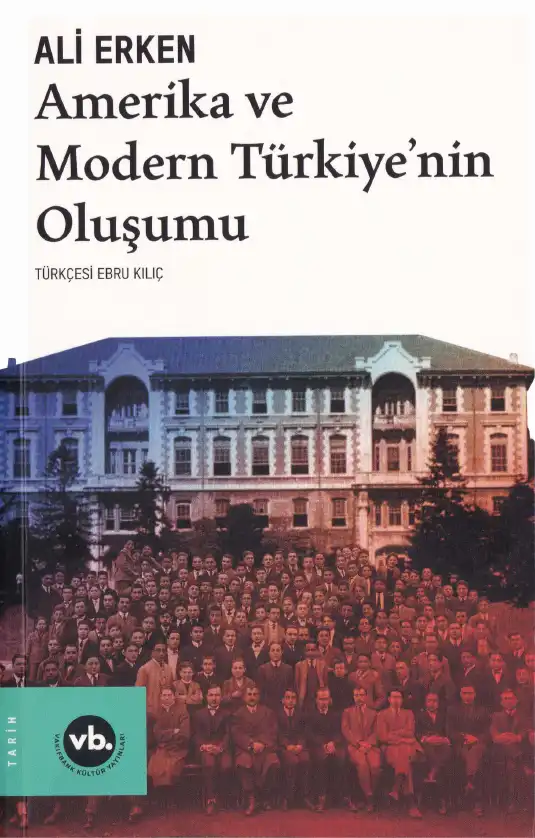 Amerika ve Modern Türkiye'nin Oluşumu: Bilim, Kültür ve Siyasal İttifaklar — Ali Erken