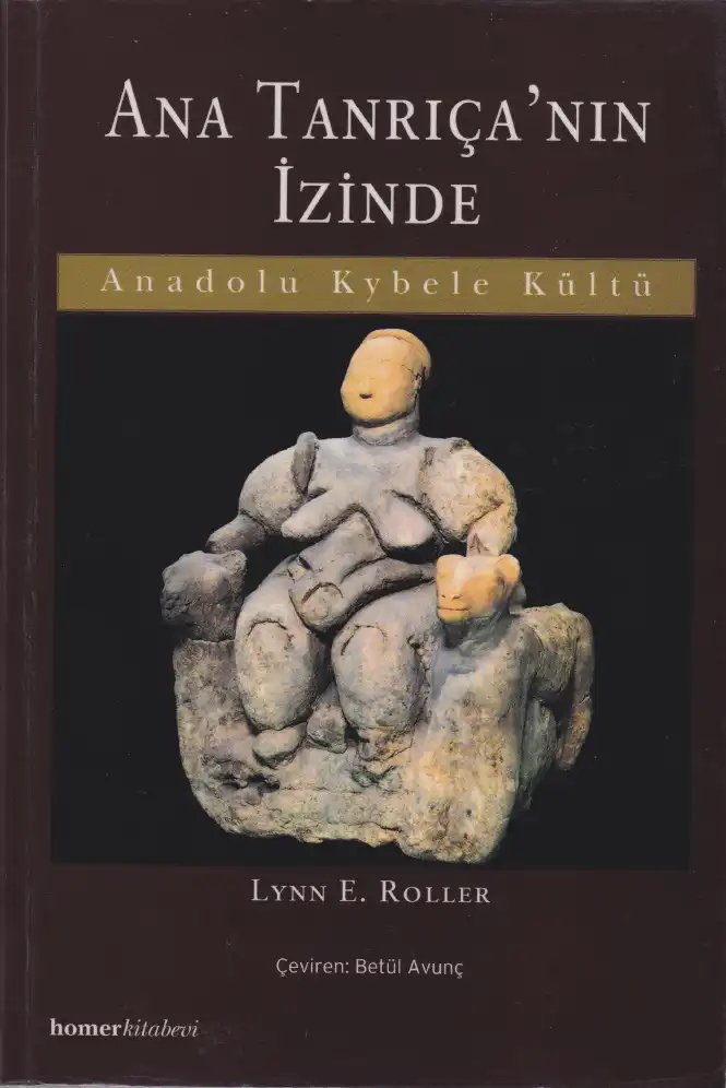 Ana Tanrıça'nın İzinde: Anadolu Kybele Kültü — Lynn E. Roller