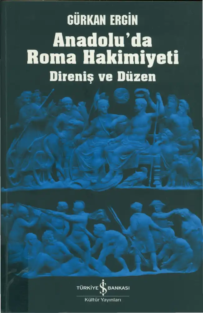 Anadolu'da Roma Hakimiyeti: Direniş ve Düzen — Gürkan Ergin