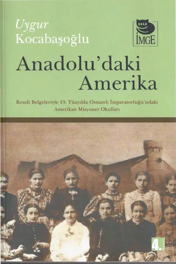 Anadolu'daki Amerika: Kendi Belgeleriyle 19. Yüzyılda Osmanlı İmparatorluğu'ndaki Amerikan Misyoner Okulları — Uygur Kocabaşoğlu