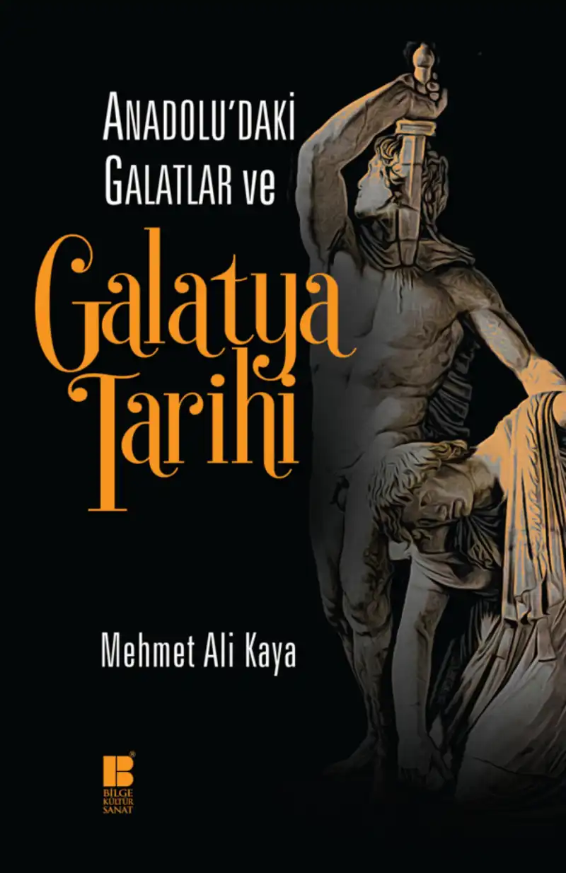 Anadolu'daki Galatlar ve Galatya Tarihi — Mehmet Ali Kaya