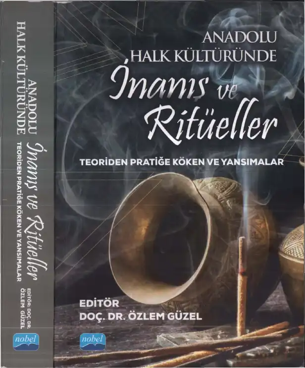 Anadolu Halk Kültüründe İnanış ve Ritüeller: Teoriden Pratiğe Köken ve Yansımalar — Özlem Güzel
