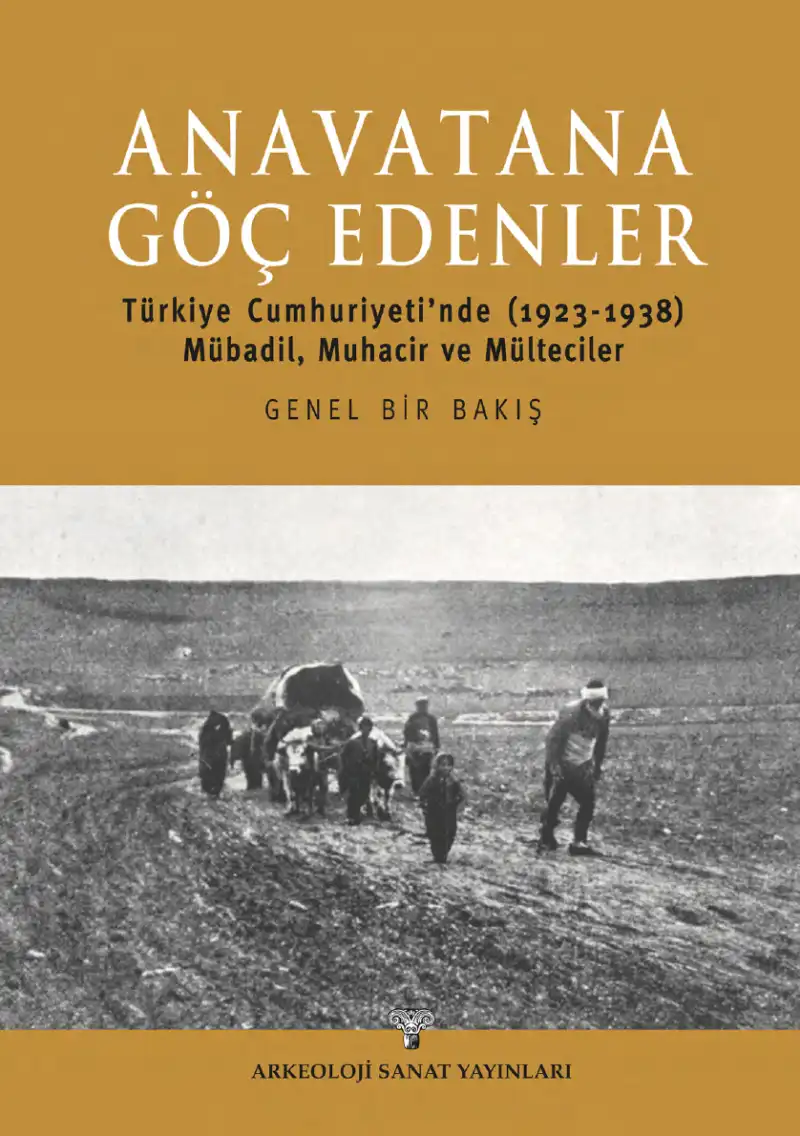 Anavatana Göç Edenler: Türkiye Cumhuriyeti'nde (1923-1938) Mübadil, Muhacir ve Mülteciler Genel Bir Bakış — Nezih Başgelen