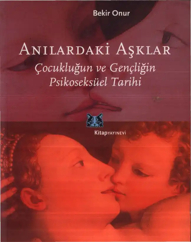 Anılardaki Aşklar: Çocukluğun ve Gençliğin Psikoseksüel Tarihi — Bekir Onur