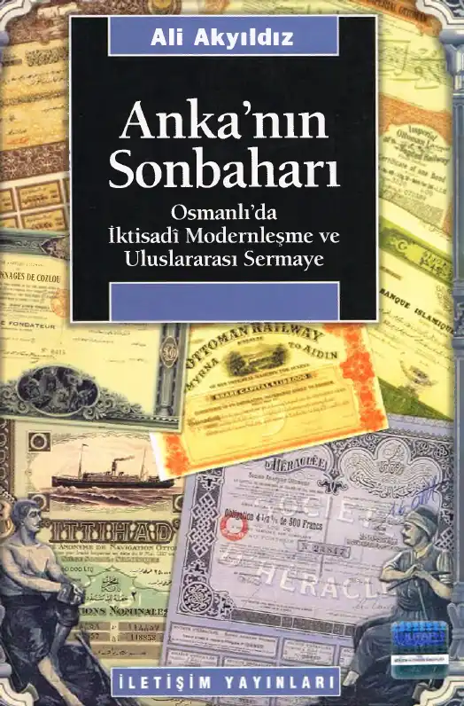 Anka'nın Sonbaharı: Osmanlı'da İktisadî Modernleşme ve Uluslararası Sermaye — Ali Akyıldız